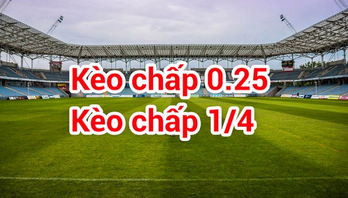 Kèo chấp 0.25 của kèo chấp 1/4 là sao